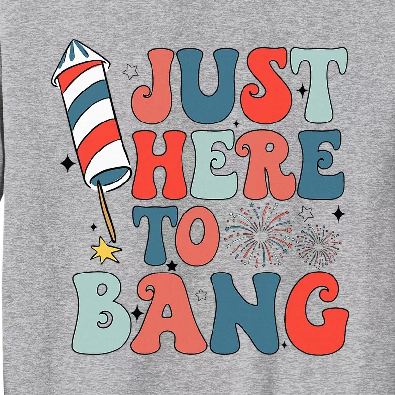 Funny Fourth Of July 4th Of July IM Just Here To Bang Tall Sweatshirt