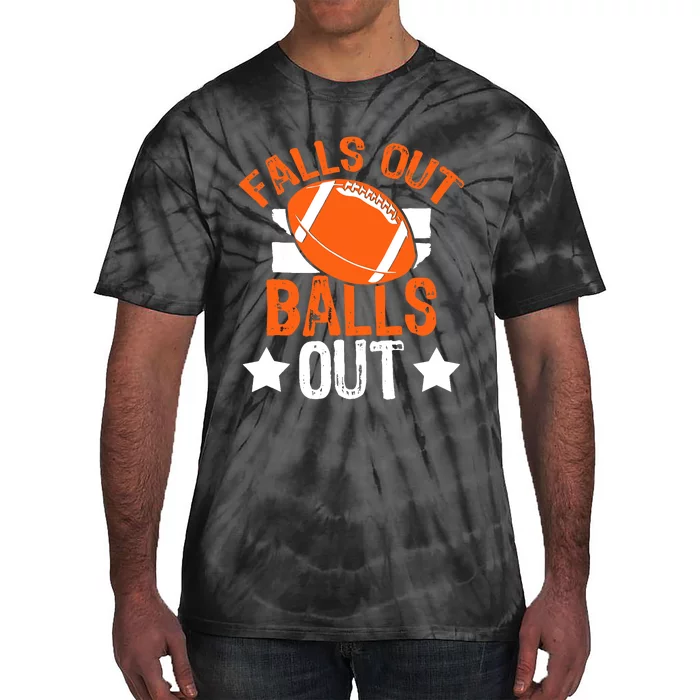 Funny Falls Out Balls Out Football Fan Fantasy Game Day Tie-Dye T-Shirt