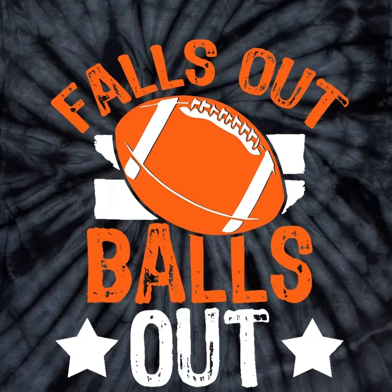 Funny Falls Out Balls Out Football Fan Fantasy Game Day Tie-Dye T-Shirt