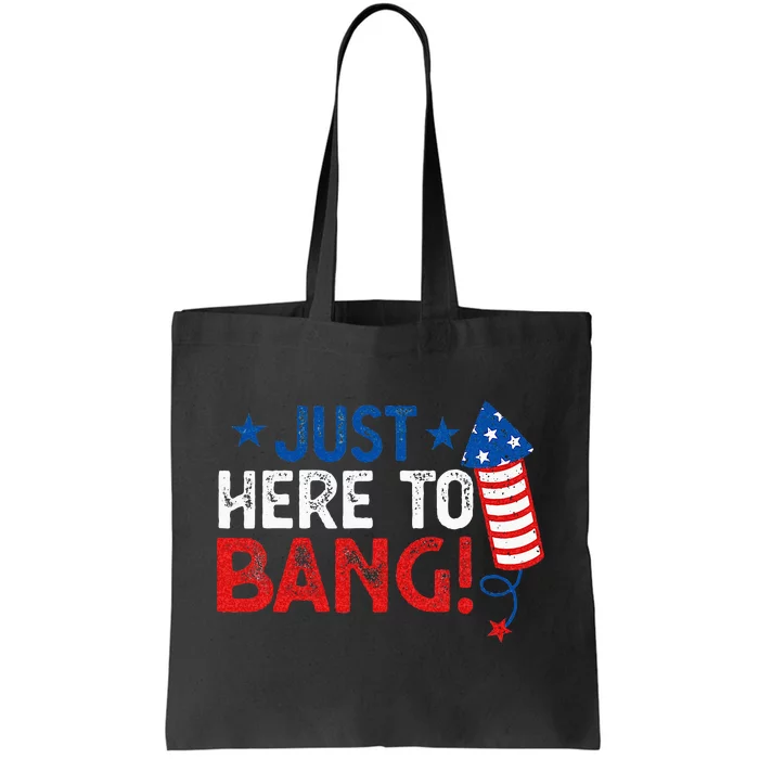 Funny Fourth Of July 4th Of July Im Just Here To Bang Tote Bag