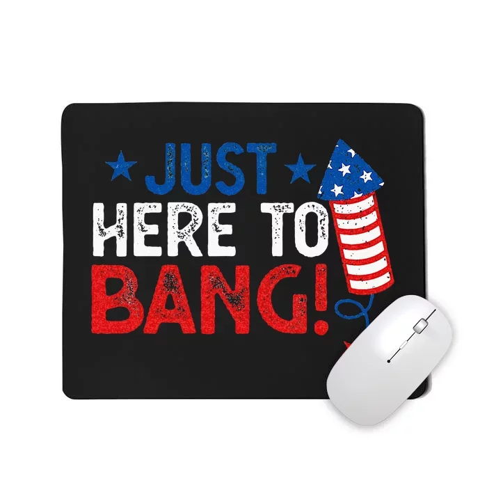 Funny Fourth Of July 4th Of July Im Just Here To Bang Mousepad