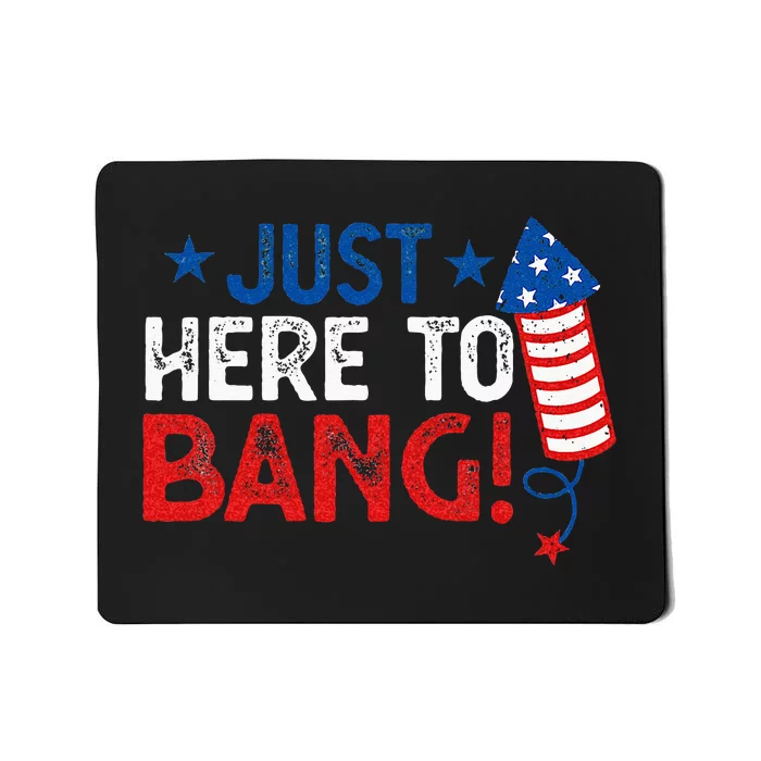 Funny Fourth Of July 4th Of July Im Just Here To Bang Mousepad