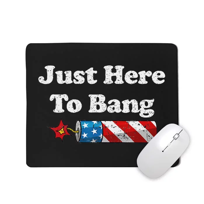 Funny Fourth Of July 4th Of July IM Just Here To Bang Mousepad