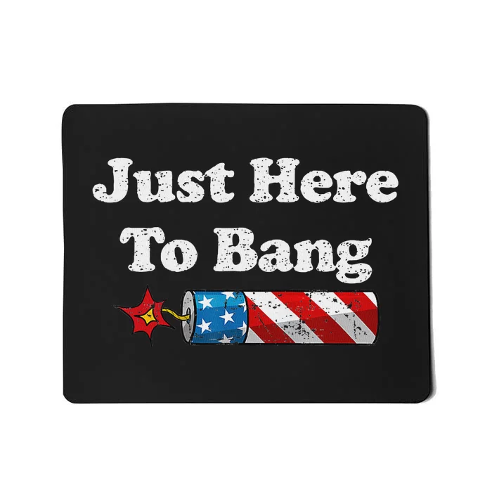 Funny Fourth Of July 4th Of July IM Just Here To Bang Mousepad