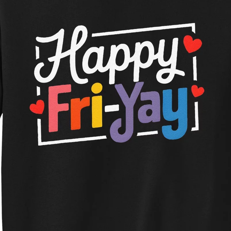 Fun Friyay Positive Vibes Happy Friday Tall Sweatshirt