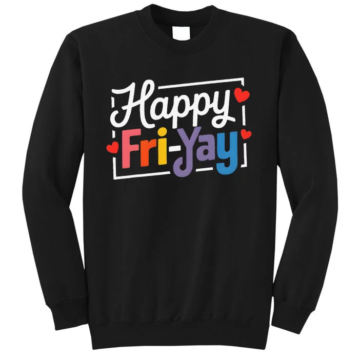 Fun Friyay Positive Vibes Happy Friday Tall Sweatshirt