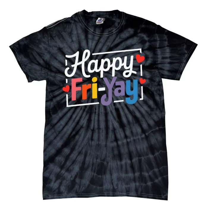 Fun Friyay Positive Vibes Happy Friday Tie-Dye T-Shirt