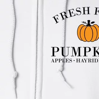 Fresh Farm Pumpkins Apples Hayrides Cider Full Zip Hoodie