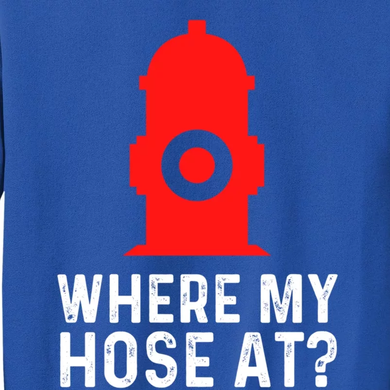 Funny Fire Pun Fire Hydrant Where My Hose At Gift Sweatshirt