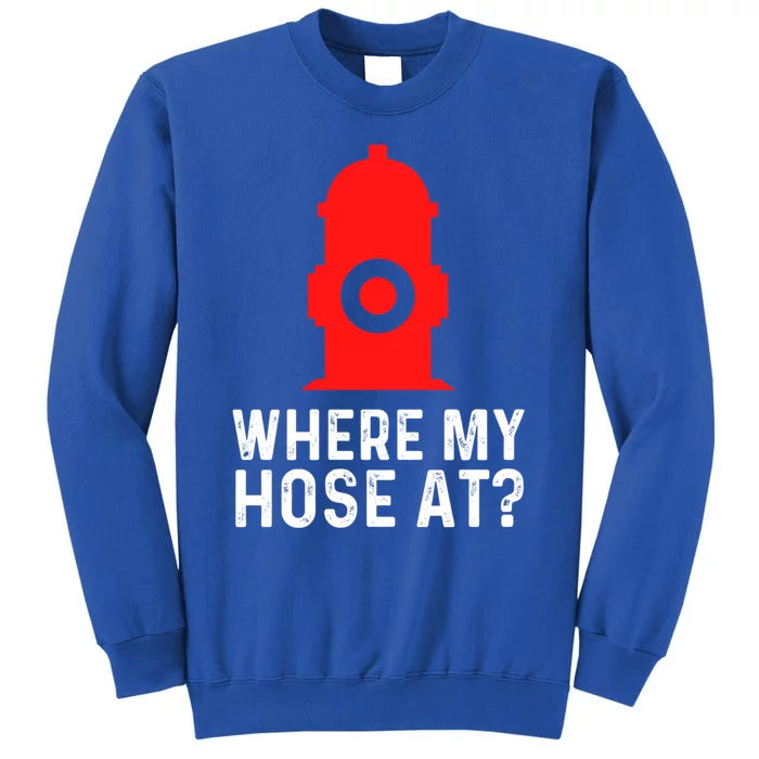 Funny Fire Pun Fire Hydrant Where My Hose At Gift Sweatshirt