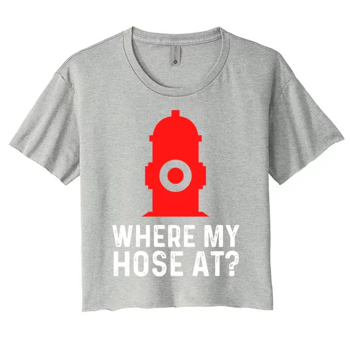 Funny Fire Pun Fire Hydrant Where My Hose At Gift Women's Crop Top Tee