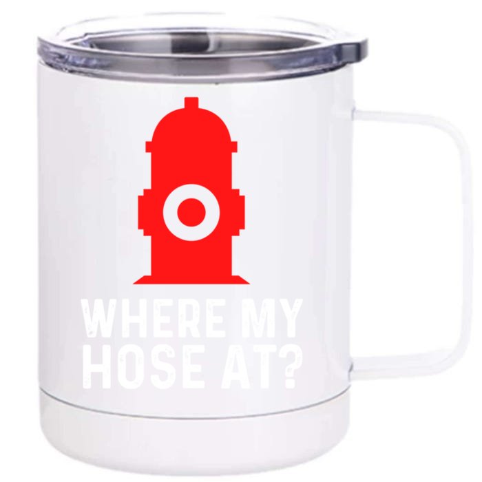 Funny Fire Pun Fire Hydrant Where My Hose At Gift Front & Back 12oz Stainless Steel Tumbler Cup