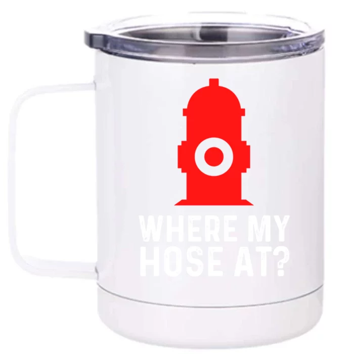 Funny Fire Pun Fire Hydrant Where My Hose At Gift Front & Back 12oz Stainless Steel Tumbler Cup