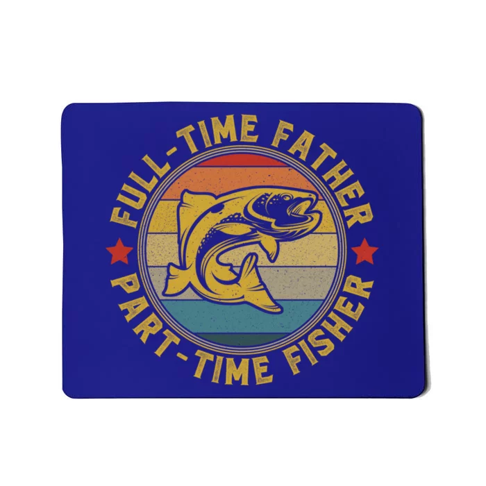 Fullgifttime Father Part Time Fisher Gift Funny Bass Fish Great Gift Mousepad