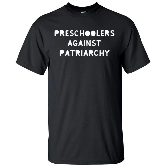 Feminist Feminism Preschoolers Against Patriarchy Tall T-Shirt