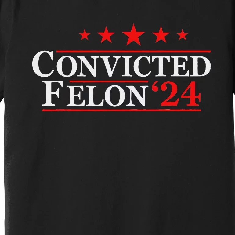 Felon24 Funny Pro Trump 2024 Campaign Premium T-Shirt