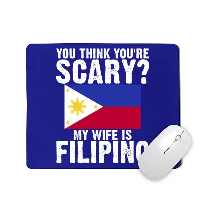 Funny Filipino Pinoy Youre Scary My Wife Is Filipino Meaningful Gift Mousepad