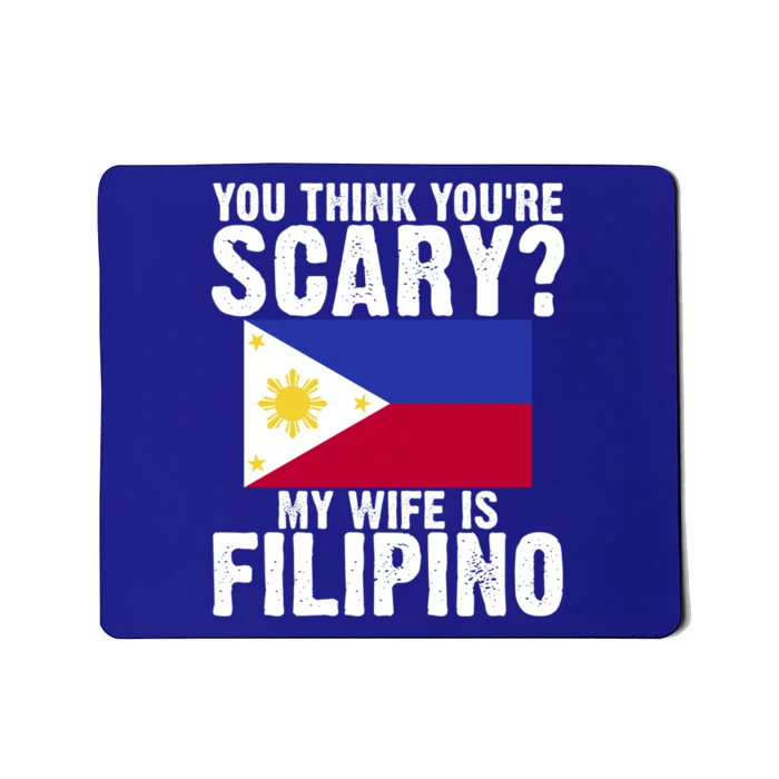 Funny Filipino Pinoy Youre Scary My Wife Is Filipino Meaningful Gift Mousepad