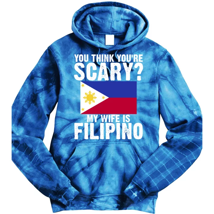 Funny Filipino Pinoy Youre Scary My Wife Is Filipino Meaningful Gift Tie Dye Hoodie