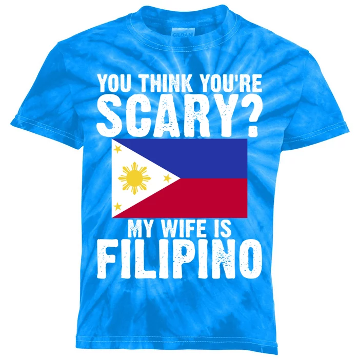 Funny Filipino Pinoy Youre Scary My Wife Is Filipino Meaningful Gift Kids Tie-Dye T-Shirt