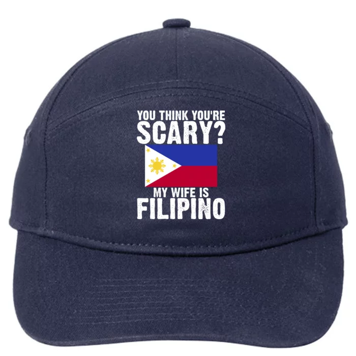 Funny Filipino Pinoy Youre Scary My Wife Is Filipino Meaningful Gift 7-Panel Snapback Hat