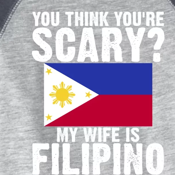 Funny Filipino Pinoy Youre Scary My Wife Is Filipino Meaningful Gift Toddler Fine Jersey T-Shirt