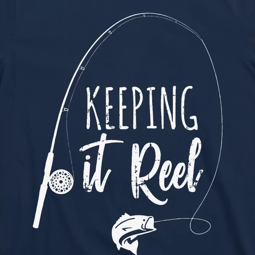 Funny Fishing Pole Keeping It Reel Joke Gift T-Shirt