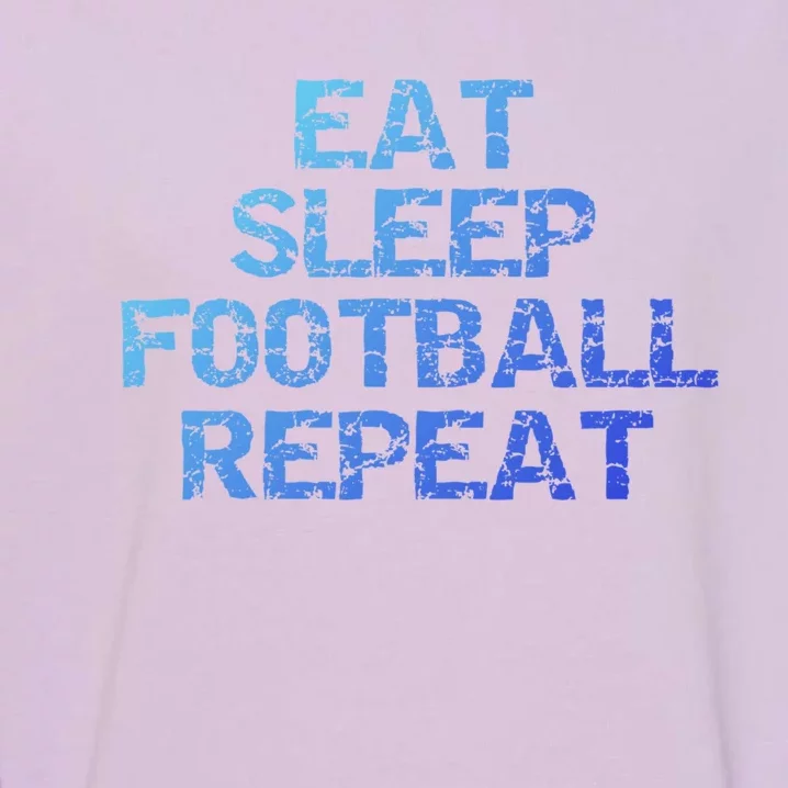 Funny Football Player Gift Eat Sleep Football Repeat Gift Garment-Dyed Sweatshirt