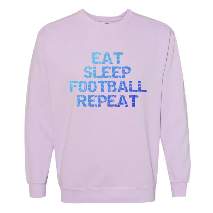 Funny Football Player Gift Eat Sleep Football Repeat Gift Garment-Dyed Sweatshirt