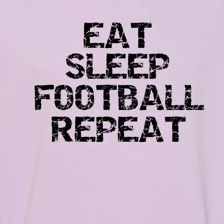 Funny Football Player Gift For Men Eat Sleep Football Repeat Meaningful Gift Garment-Dyed Sweatshirt