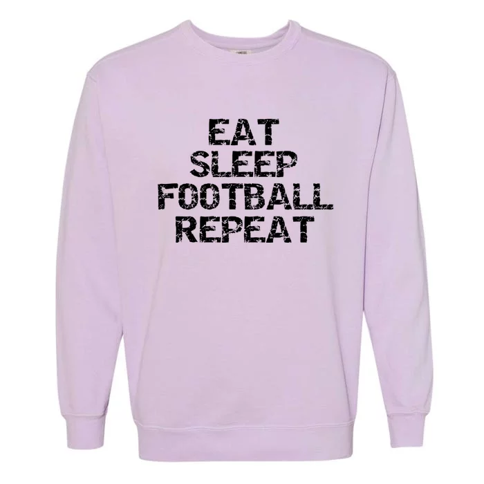 Funny Football Player Gift For Men Eat Sleep Football Repeat Meaningful Gift Garment-Dyed Sweatshirt