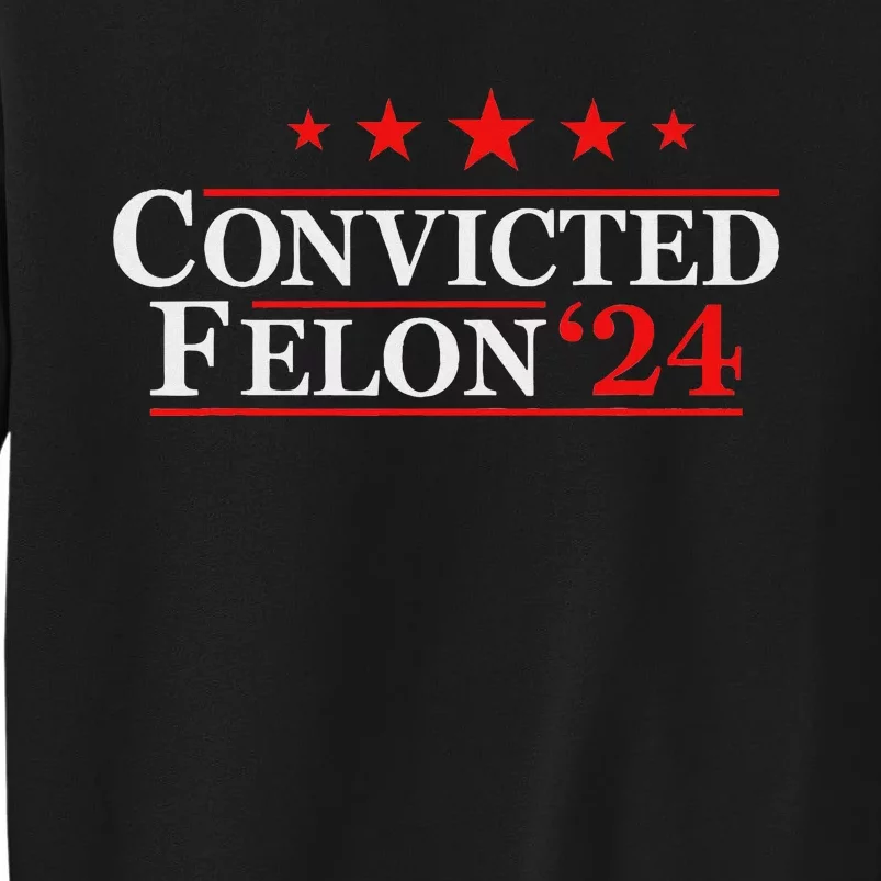 Felon24 Funny Pro Trump 2024 Campaign Sweatshirt