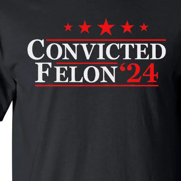 Felon24 Funny Pro Trump 2024 Campaign Tall T-Shirt