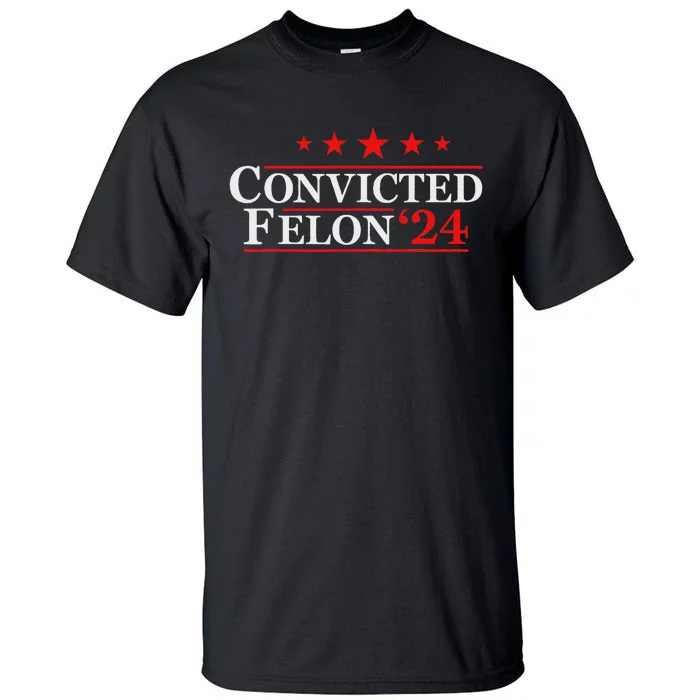 Felon24 Funny Pro Trump 2024 Campaign Tall T-Shirt