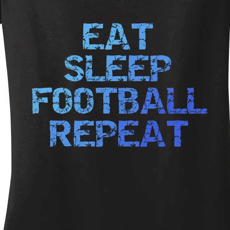 Funny Football Player Gift Eat Sleep Football Repeat Gift Women's V-Neck T-Shirt