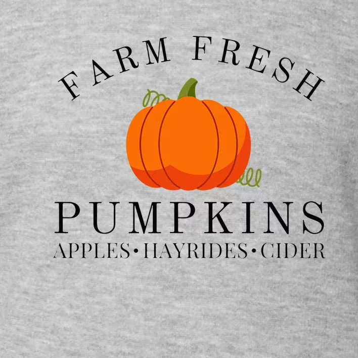 Farm Fresh Pumpkins Apples Hayrides Cider Thanksgiving Fall Toddler Sweatshirt