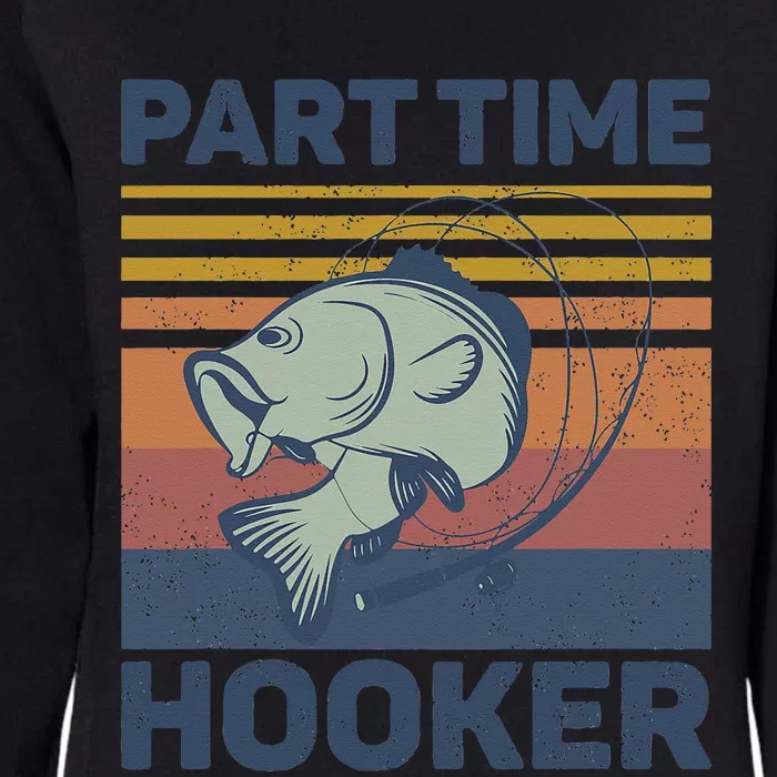 Funny Fishing Part Time Hooker Womens California Wash Sweatshirt