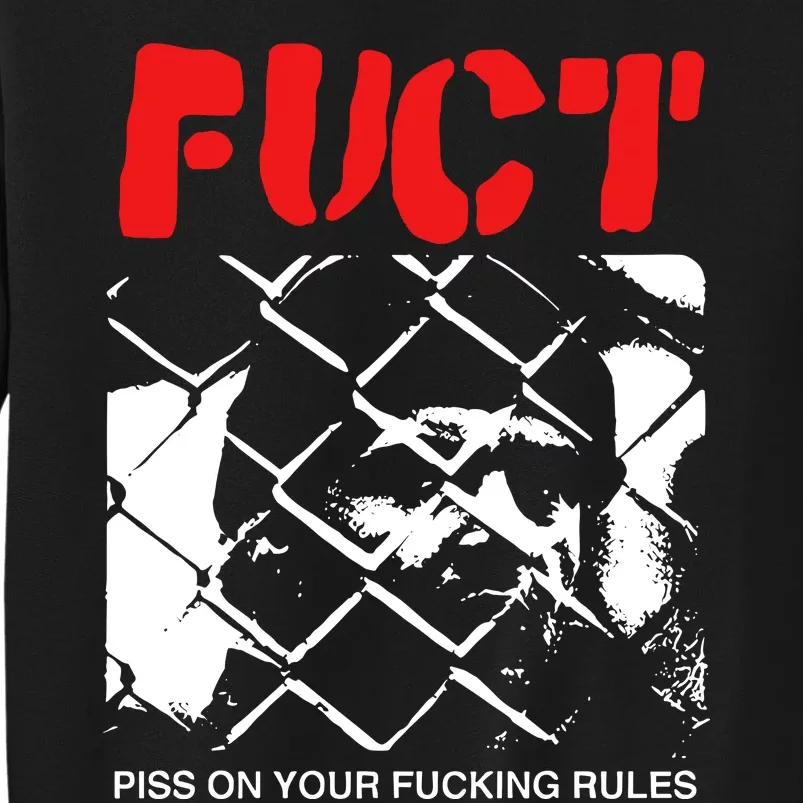 Fuct Fuct Piss On Your Fucking Rules Tall Sweatshirt