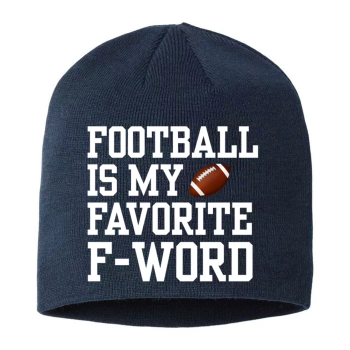 Funny Football Player Fan Football Is My Favorite F Word 8 1/2in Sustainable Knit Beanie