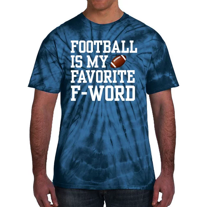 Funny Football Player Fan Football Is My Favorite F Word Tie-Dye T-Shirt