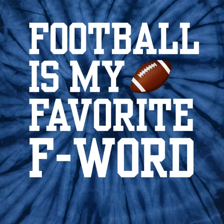 Funny Football Player Fan Football Is My Favorite F Word Tie-Dye T-Shirt