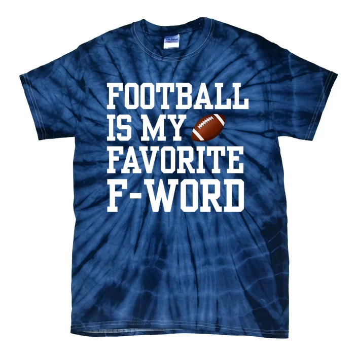 Funny Football Player Fan Football Is My Favorite F Word Tie-Dye T-Shirt