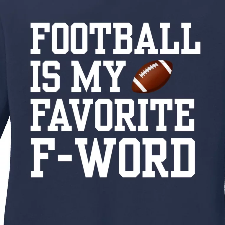 Funny Football Player Fan Football Is My Favorite F Word Ladies Long Sleeve Shirt