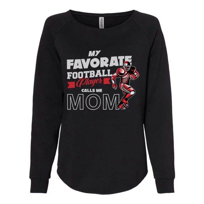 Favorite Football Player Calls Mom American College Football Cool Gift Womens California Wash Sweatshirt