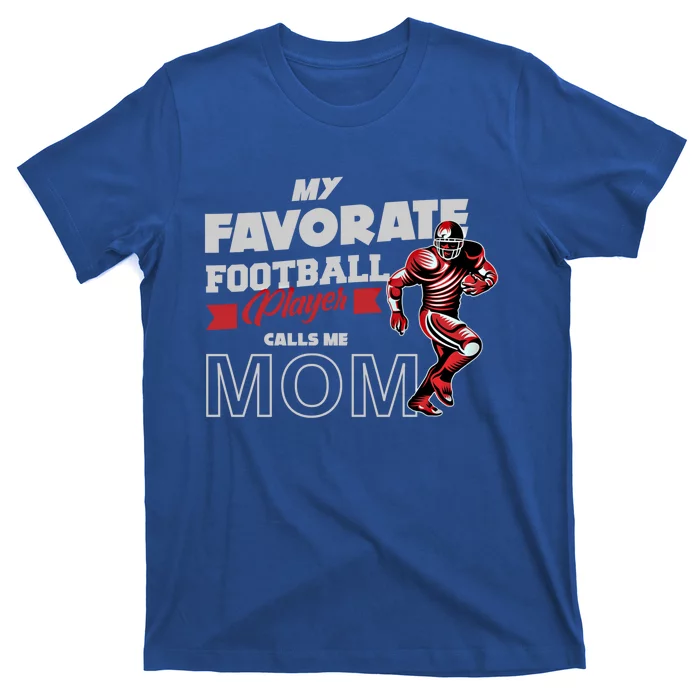 Favorite Football Player Calls Mom American College Football Cool Gift T-Shirt