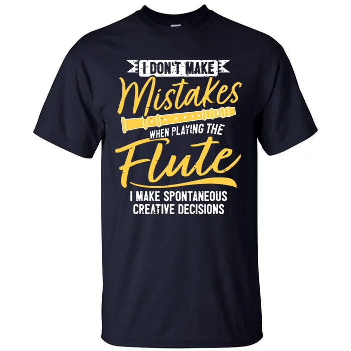 Funny Flute Player Saying Flutist I Creative Decisions Tall T-Shirt