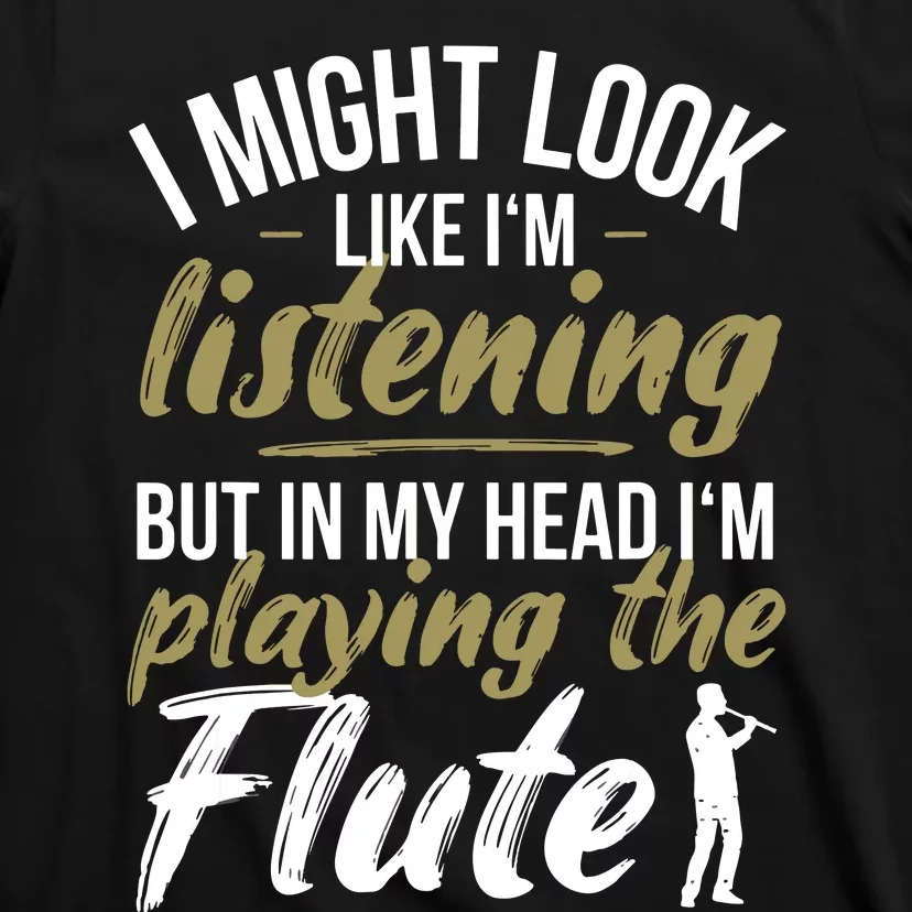 Funny Flute Player Saying Flutist I Playing The Flute T-Shirt