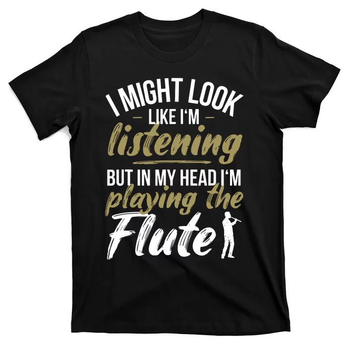 Funny Flute Player Saying Flutist I Playing The Flute T-Shirt