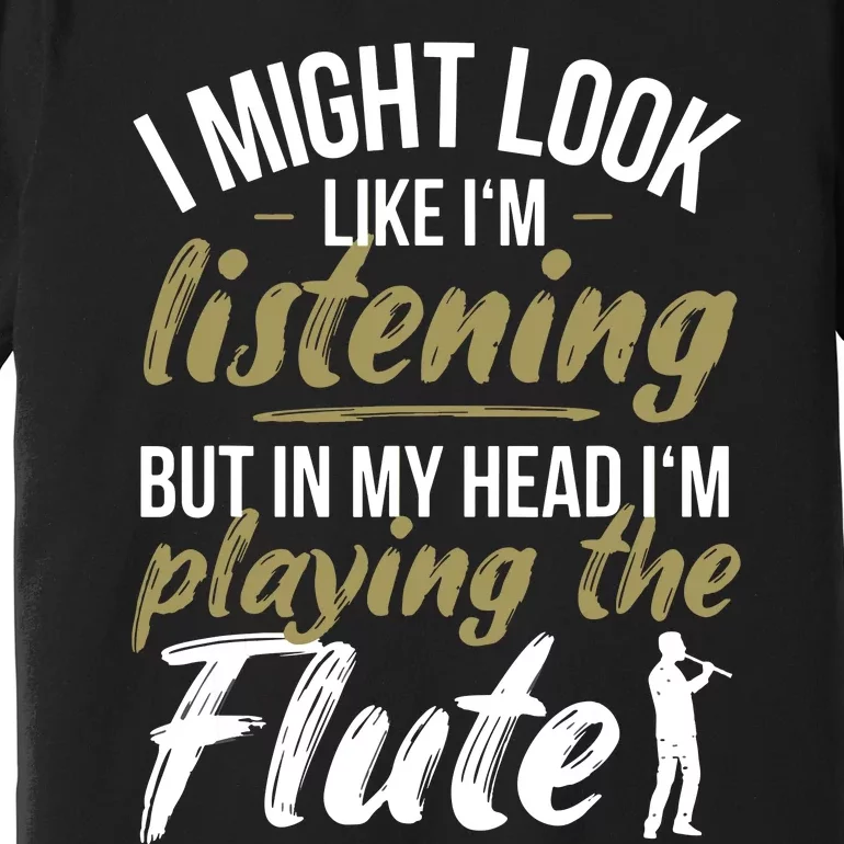 Funny Flute Player Saying Flutist I Playing The Flute Premium T-Shirt