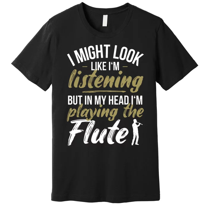 Funny Flute Player Saying Flutist I Playing The Flute Premium T-Shirt